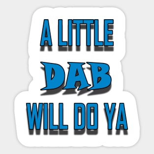 A Little Dab Will Do Ya - Cam Sticker